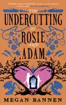 The Undercutting of Rosie and Adam - Megan Bannen
