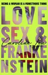Love, Sex & Frankenstein - Caroline Lea