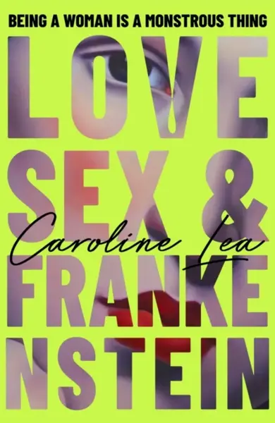 Love, Sex & Frankenstein - Caroline Lea