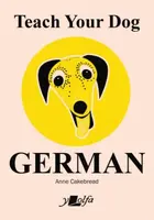 Teach Your Dog German - Anne Cakebread