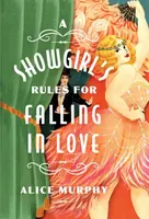 A Showgirl's Rules for Falling in Love - Alice Murphy
