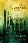 Accidental Flowers - Lily Peters