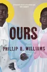 Ours - Phillip B. Williams