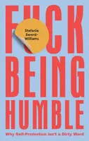 F*ck Being Humble - Stefanie Sword-Williams