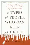 5 Types of People Who Can Ruin Your Life - Bill Eddy