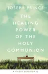 The Healing Power of the Holy Communion - Joseph Prince