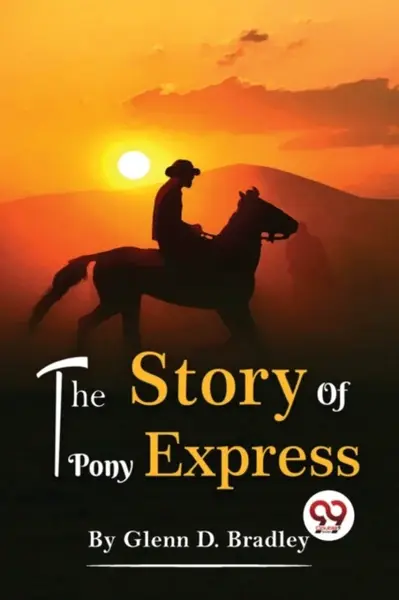 The Story of the Pony Express - Glenn D. Bradley
