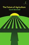 The Future of Agriculture - Sarah Bearchell