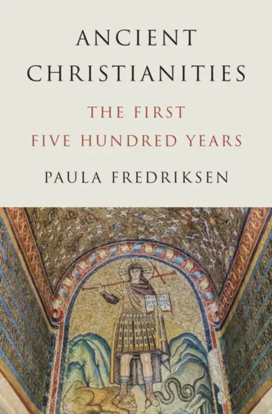 Ancient Christianities - Paula Fredriksen