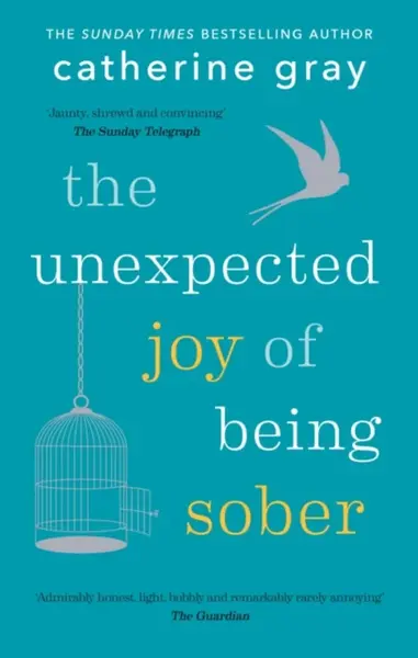The Unexpected Joy of Being Sober - Catherine Gray