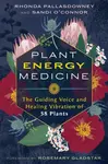 Plant Energy Medicine - Rhonda PallasDowney, Sandi O'Connor