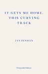 It Gets Me Home, This Curving Track - Ian Penman