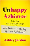 Unhappy Achiever - Ashley Jordan