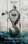 Blue at the Mizzen - Patrick O'Brian