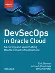 DevSecOps in Oracle Cloud - Ahmed Aboulnaga, Erik Benner, Dhrumil Patel