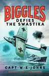 Biggles Defies the Swastika - Captain W. E. Johns