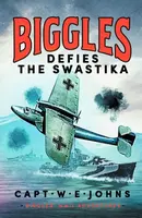 Biggles Defies the Swastika - Captain W. E. Johns