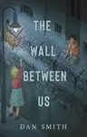 The Wall Between Us - Dan Smith