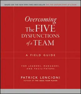 Overcoming the Five Dysfunctions of a Team - Patrick M. Lencioni