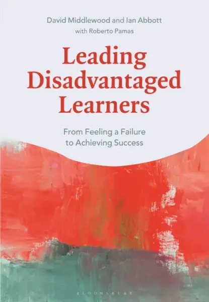 Leading Disadvantaged Learners - Diane Abbott, Dr David  Middlewood, Roberto  Pamas