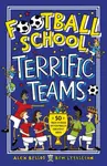 Football School Terrific Teams: 50 True Stories of Football's Greatest Sides - Alex Bellos, Ben Lyttleton