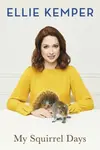 My Squirrel Days - Ellie Kemper