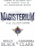 Magisterium: The Silver Mask - Holly Black, Cassandra Clare