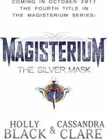 Magisterium: The Silver Mask - Holly Black, Cassandra Clare