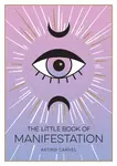 The Little Book of Manifestation - Astrid Carvel
