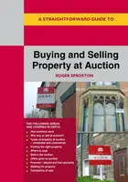 A Straightforward Guide to Buying and Selling Property at Auction - Roger Sproston