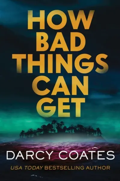 How Bad Things Can Get - Darcy Coates