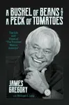 A Bushel of Beans and a Peck of Tomatoes - James Gregory
