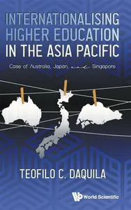 Internationalising Higher Education In The Asia Pacific: Case Of Australia, Japan And Singapore - Teofilo C  Daquila