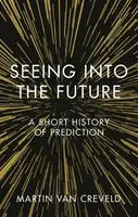 Seeing into the Future - Martin Van Creveld