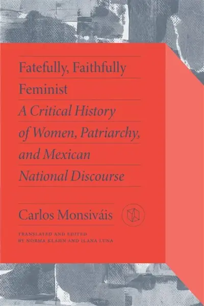 Fatefully, Faithfully Feminist - Carlos Monsiváis