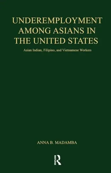 Underemployment Among Asians in the United States - Anna B. Madamba