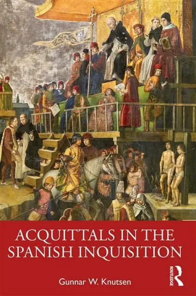 Acquittals in the Spanish Inquisition - Gunnar W.  Knutsen