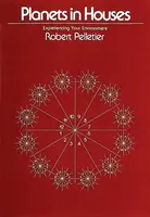 Planets in Houses - Robert Pelletier