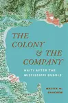 The Colony and the Company - Malick W. Ghachem