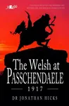 The Welsh At Passchendaele - Jonathan Hicks