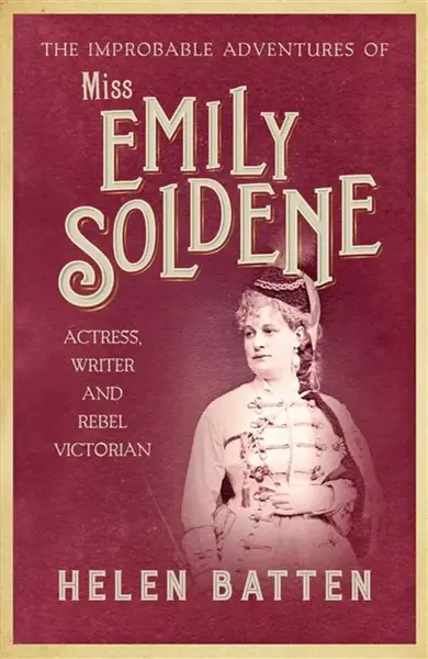 The Improbable Adventures of Miss Emily Soldene - Helen Batten