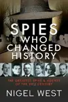 Spies Who Changed History - Nigel West