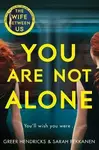 You Are Not Alone - Greer Hendricks, Sarah Pekkanen