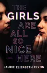 Girls Are All So Nice Here - Laurie Elizabeth Flynn