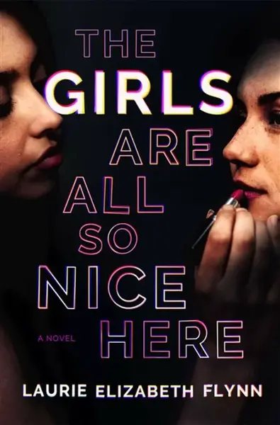 Girls Are All So Nice Here - Laurie Elizabeth Flynn