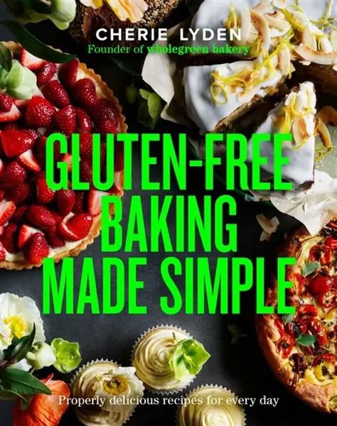 Gluten-Free Baking Made Simple - Cherie Lyden