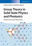 Group Theory in Solid State Physics and Photonics - R. Matthias Geilhufe, Wolfram  Hergert
