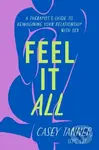 Feel It All (A Therapist's Guide to Reimagining Your Relationship with Sex) - kniha z kategorie Humanitní a společenské vědy