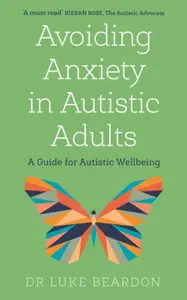 Avoiding Anxiety in Autistic Adults - Luke Beardon