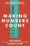 Making Numbers Count - Chip Heath, Karla Starr
